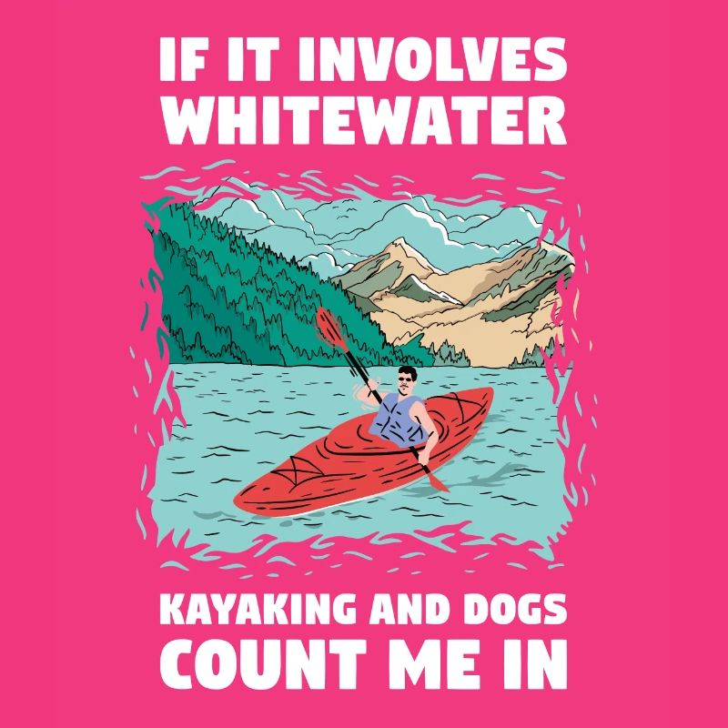 If It Involves Whitewater Kayaking And Dogs