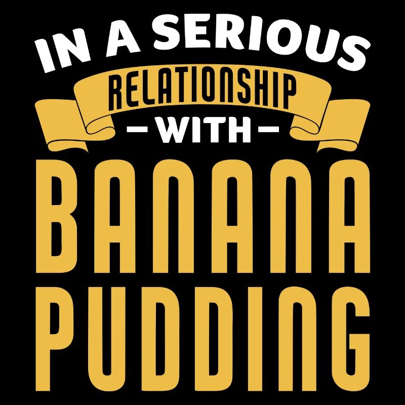 In A Relationship With Banana Pudding