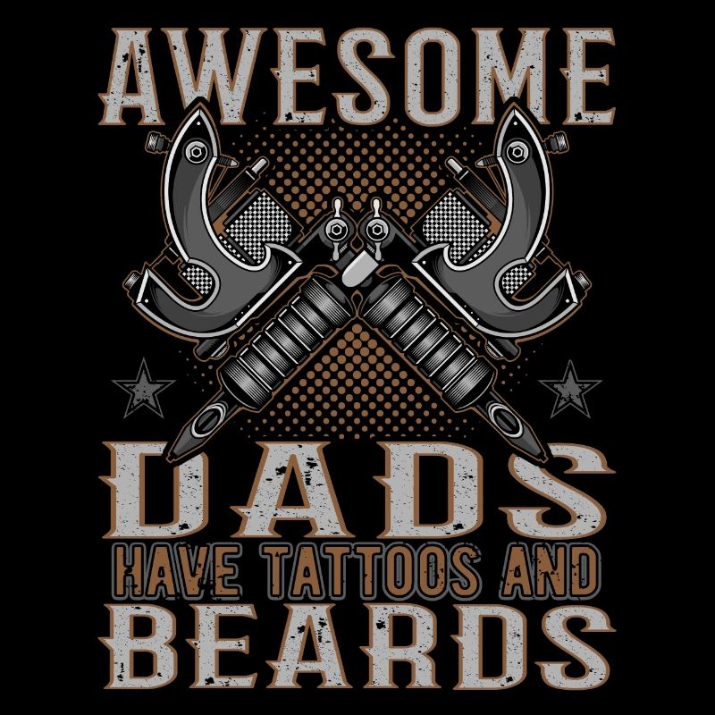 Awesome Dads have Tattoos Beards Vater Tattoo Bart