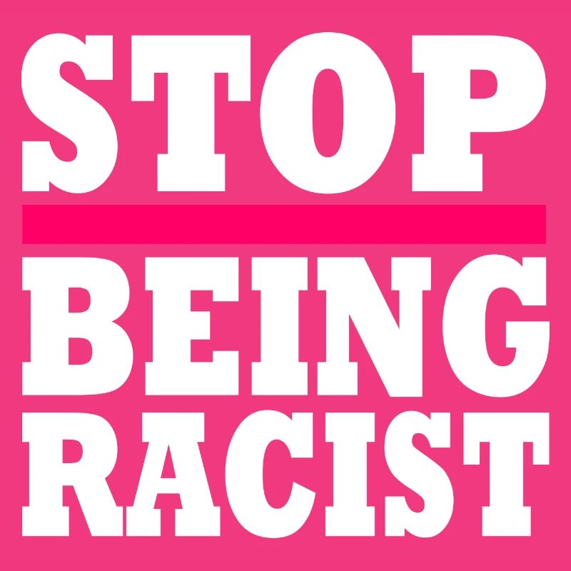 Stop being racist