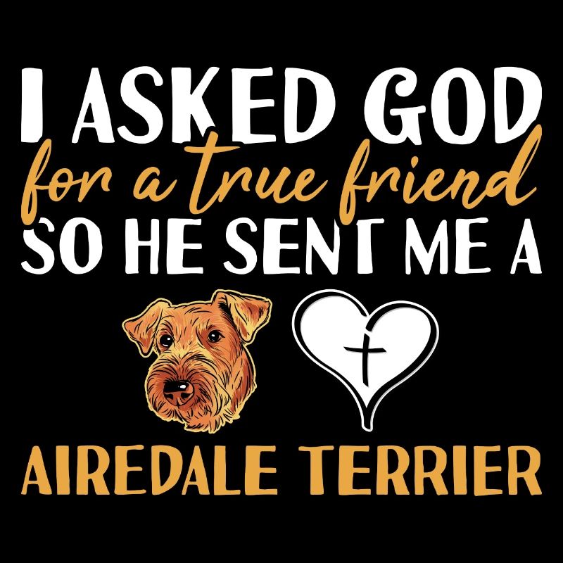 I Asked God Airedale Terrier