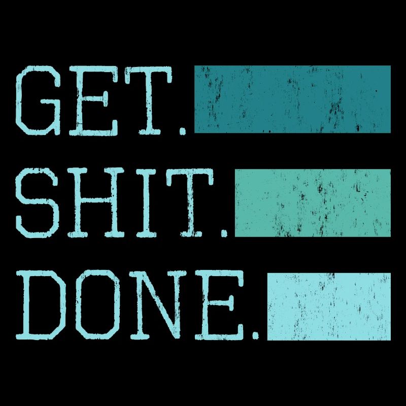 get shit done Spruch
