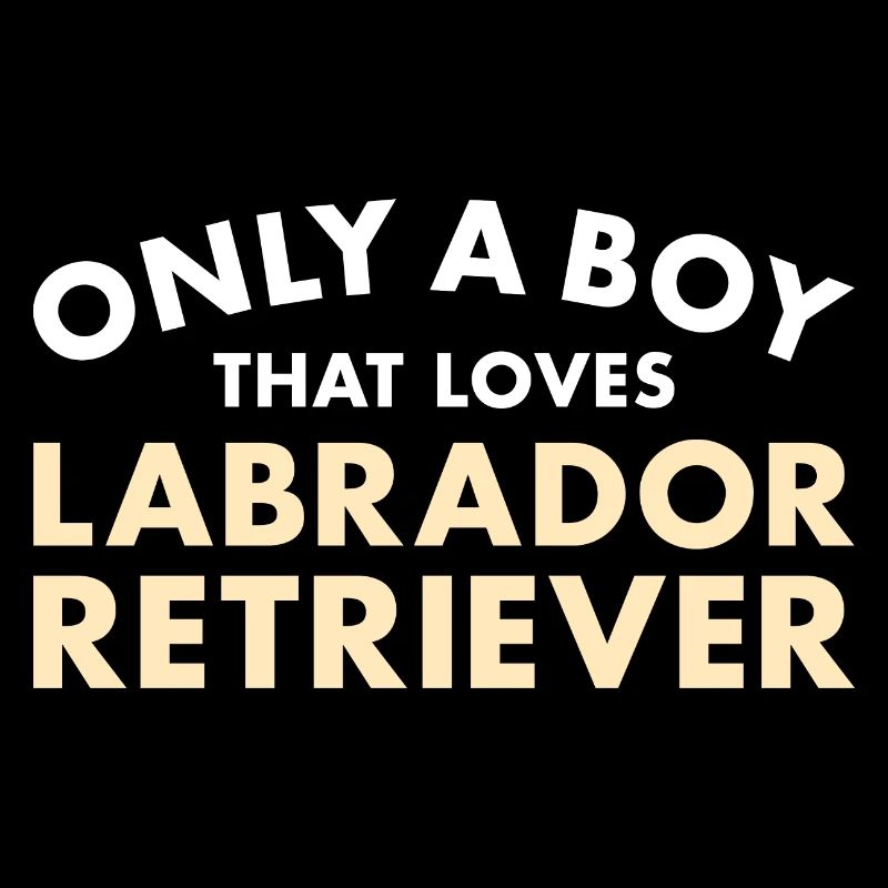 Only A Boy That Loves Labrador Retriever