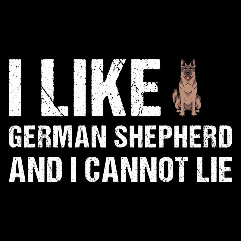 I Like German Shepherd And I Cannot Lie