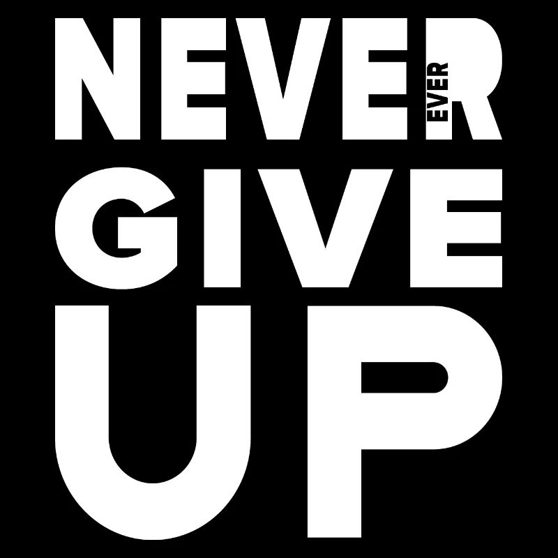 Never give up!