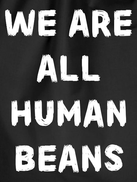 Human beans. Trend saying!