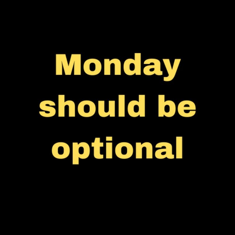 Monday should be optional