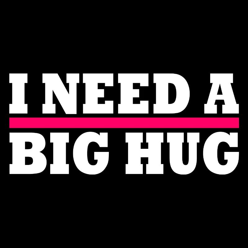 I need a big hug