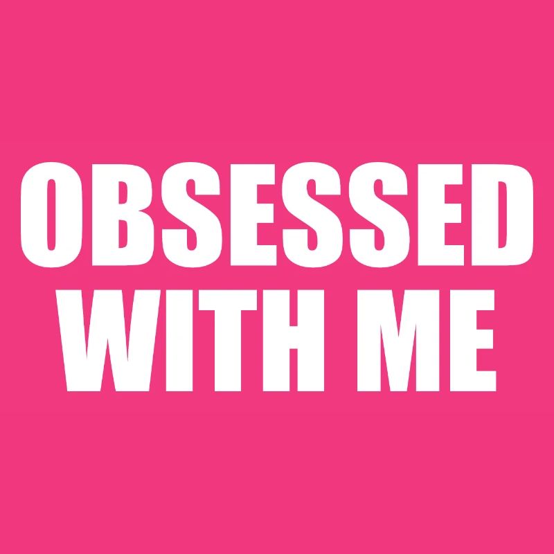 obsessed with me
