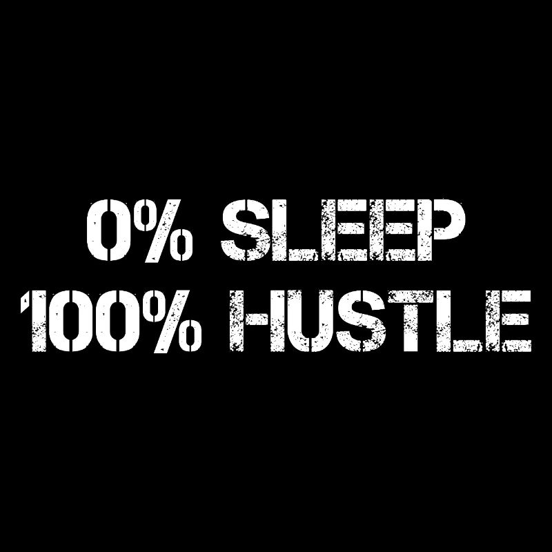 0% Sleep 100% Hustle