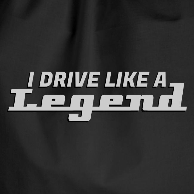 I drive like a legend