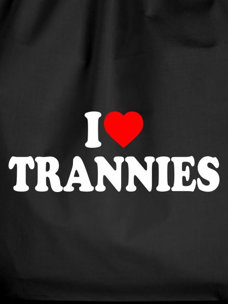 I love trannies