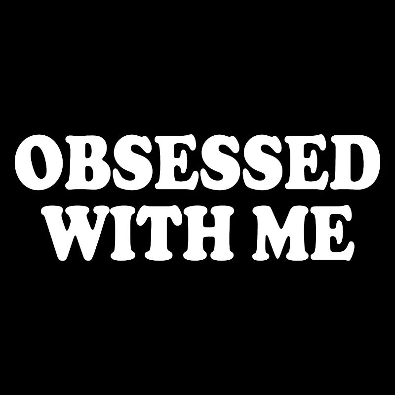obsessed with me