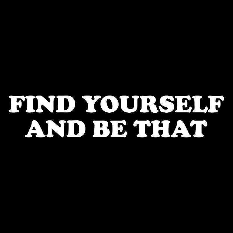 Find Yourself And Be That