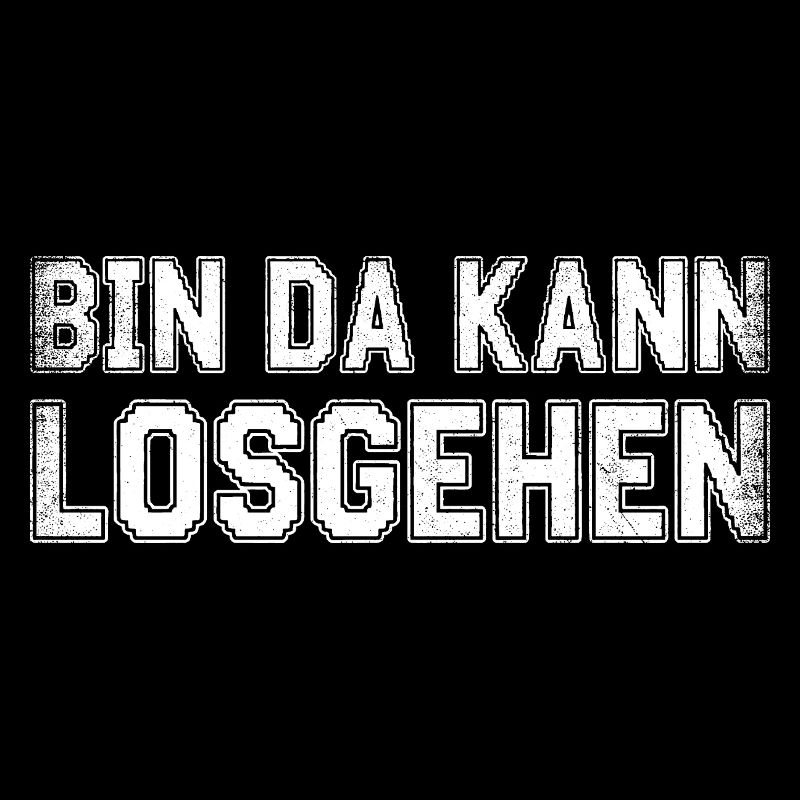 Bin da kann losgehen - Lustiger Spruch Startklar M