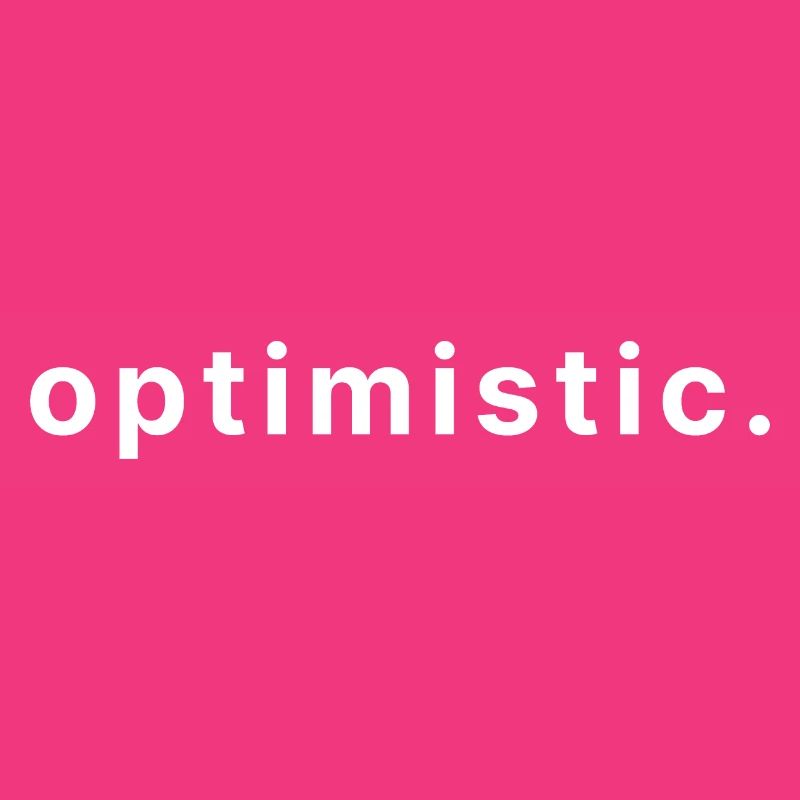 optimistic.