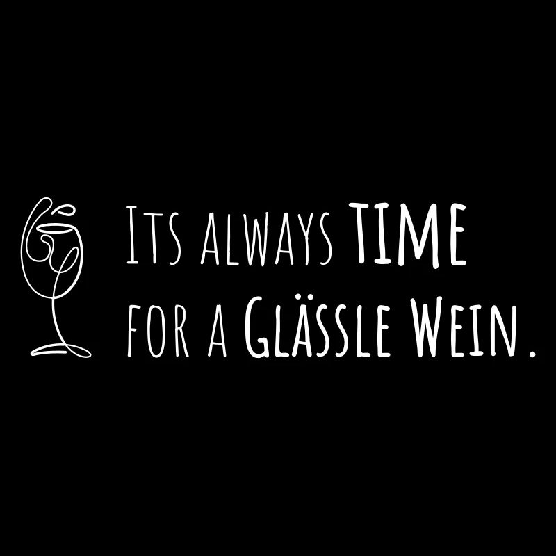 It's always time for a Glässle Wein - Fun Design