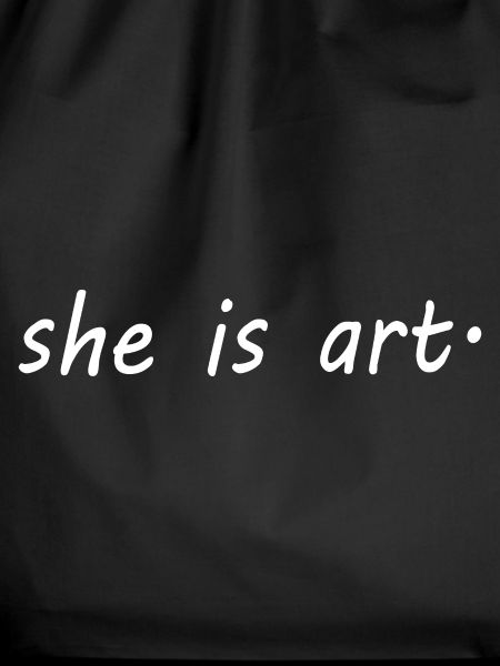 She is art