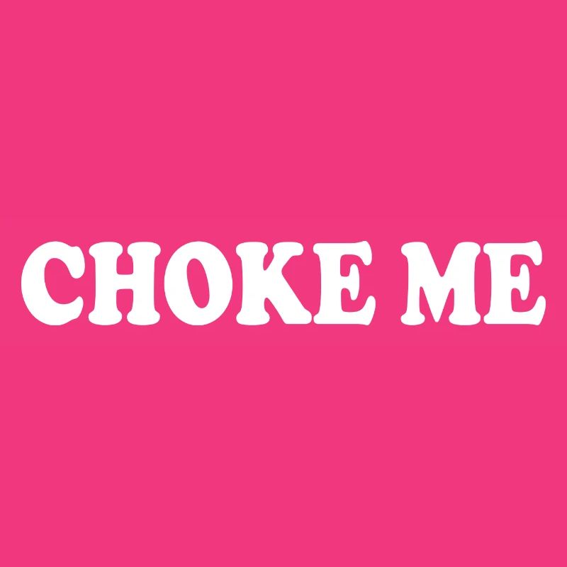 Choke me