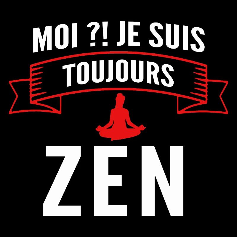 Moi je suis toujours zen