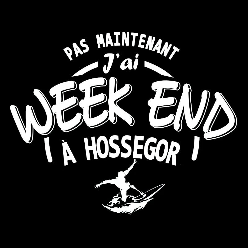 Pas maintenant j ai week end Surf à Hossegor