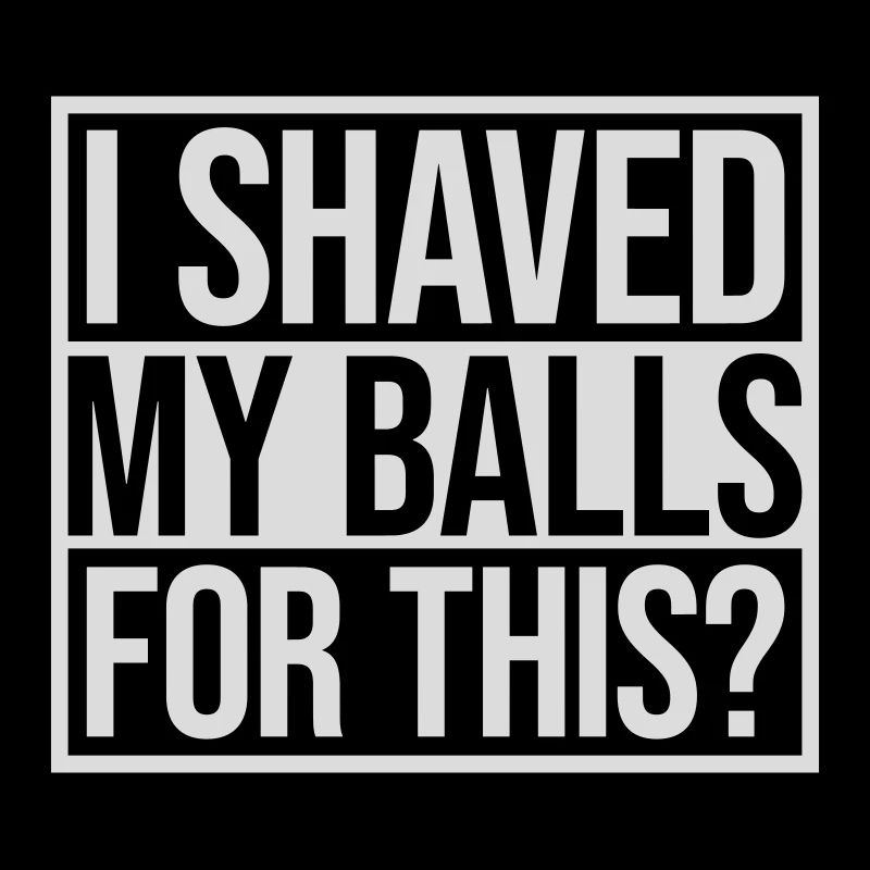 I shaved my balls