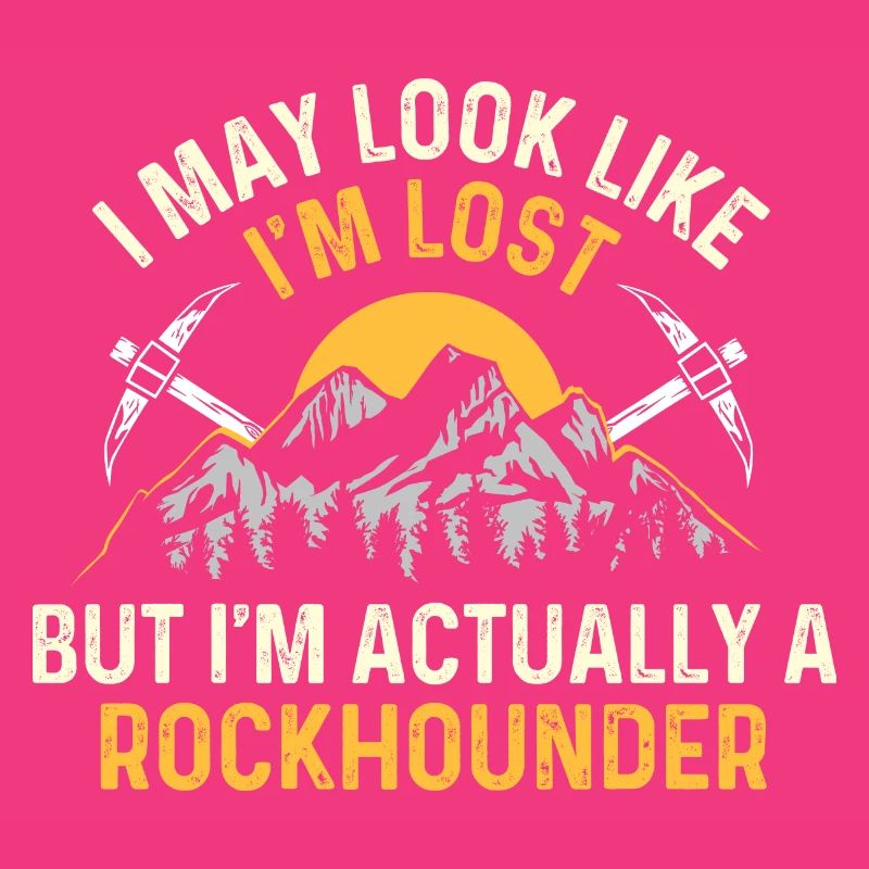 I'm Actually A Rockhounder - Geode Hunter