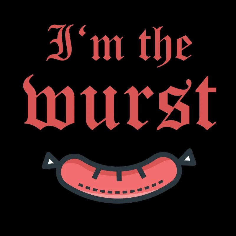 I'm the wurst Ich bin die wurst der schlimmste