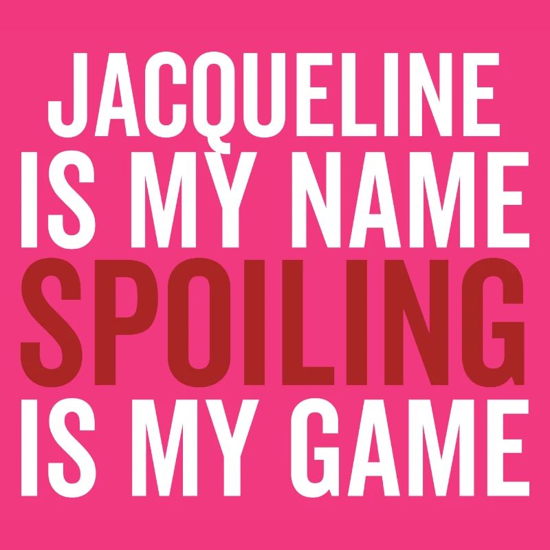Jacqueline is My Name Spoiling is My Game