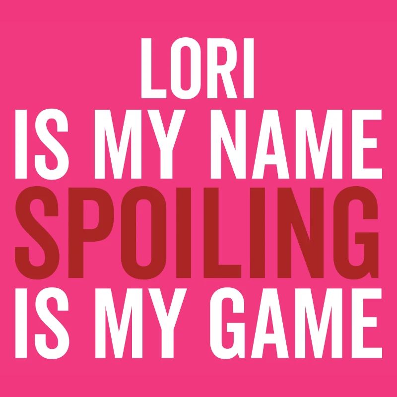 Lori is My Name Spoiling is My Game