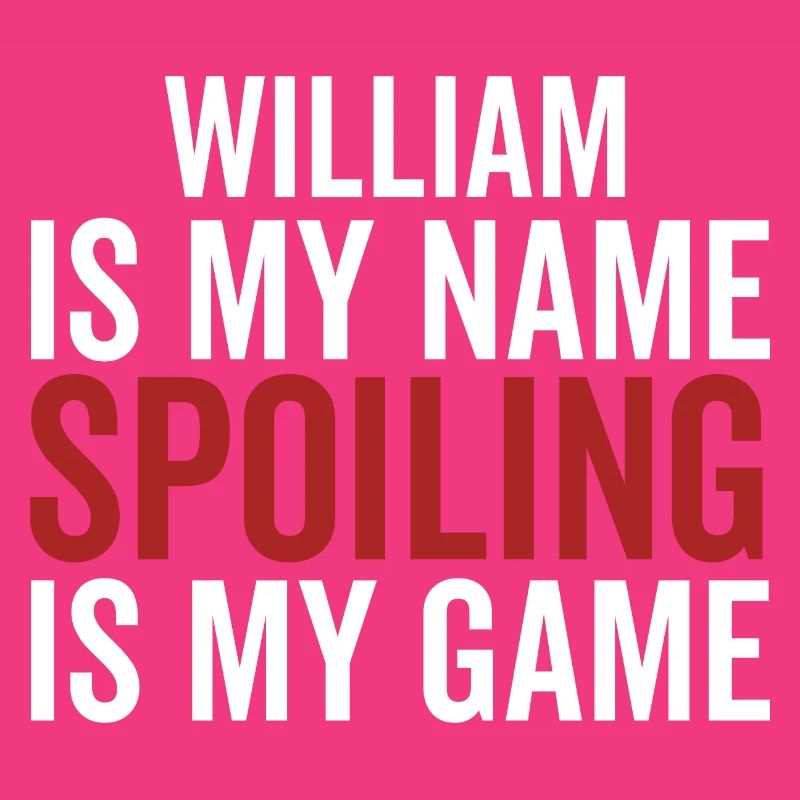 William is My Name Spoiling is My Game