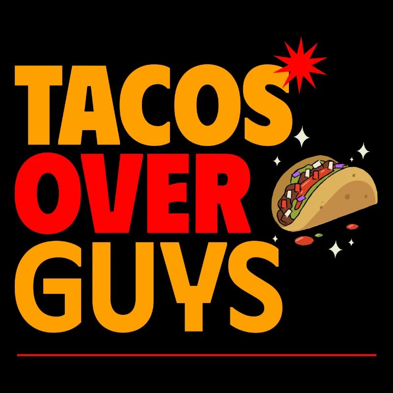 Tacos Over Guys