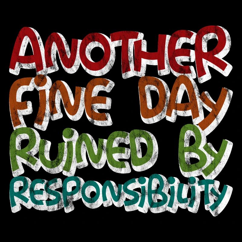 Another Fine Day Ruined By Responsibility 3