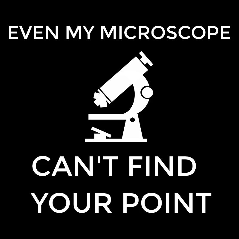 Not even my microscope can understand you