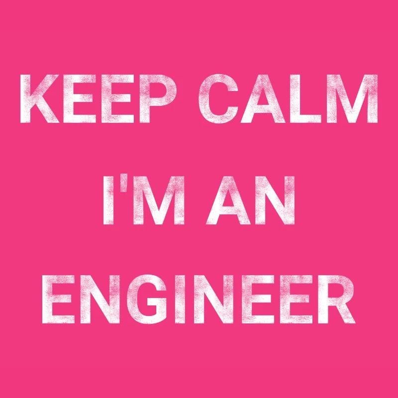 Keep Calm I m An Engineer