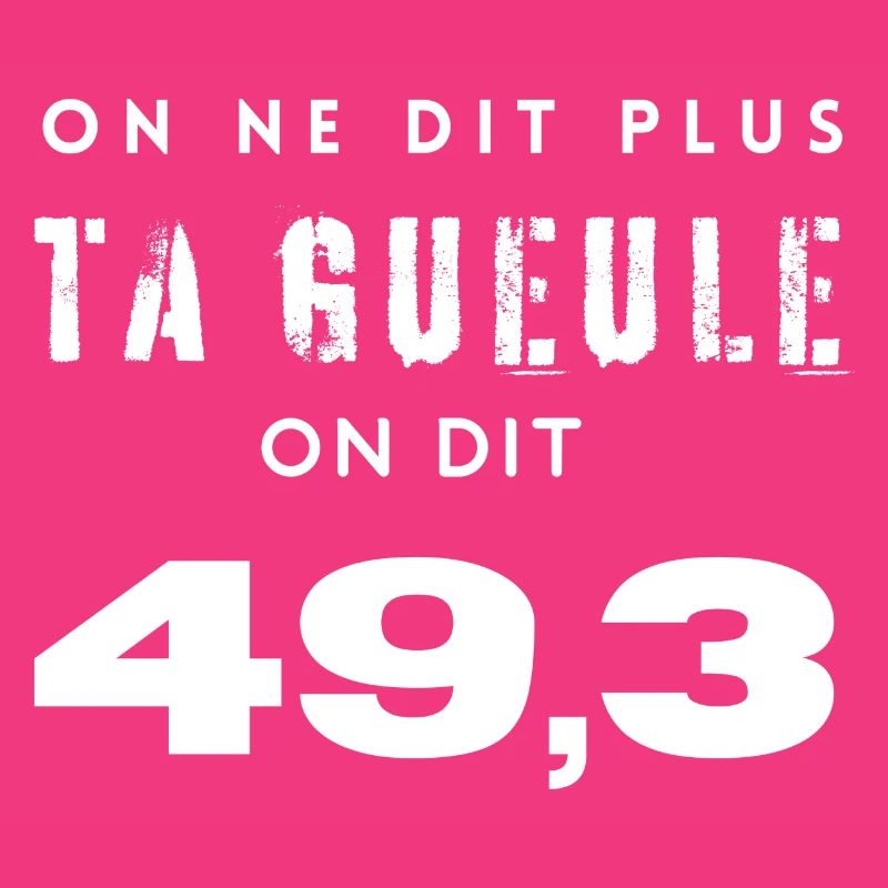 On ne dit plus ta gueule on dit 49,3