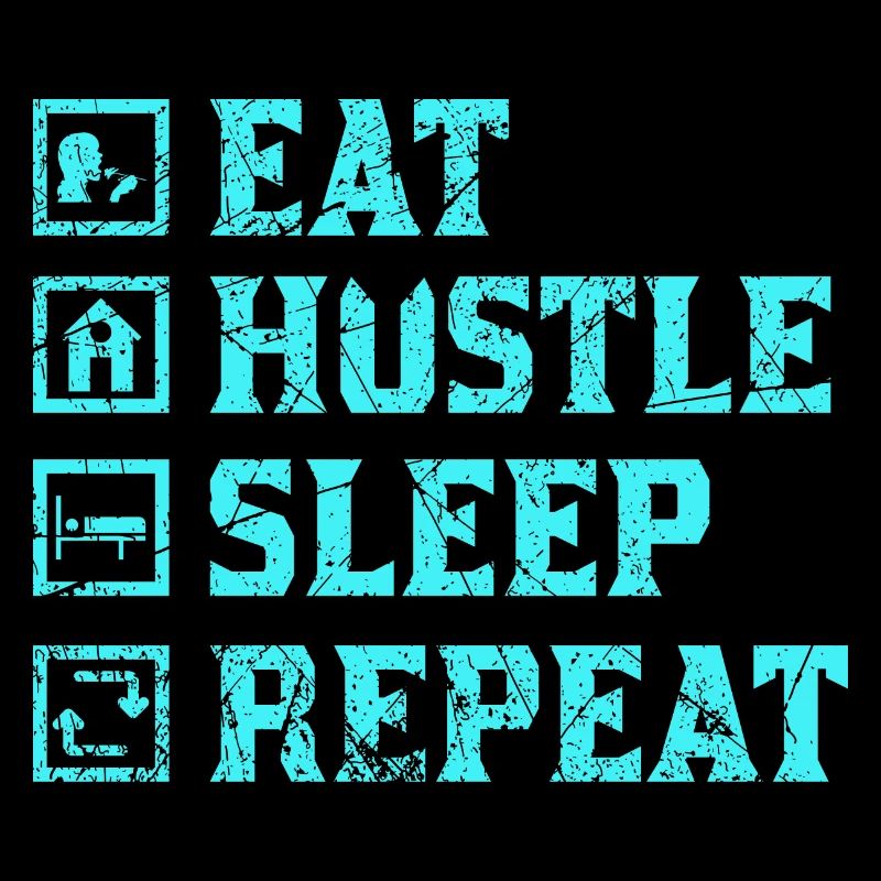 Eat hustle sleep repeat