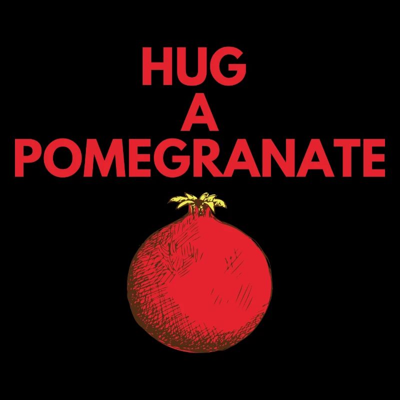 HUG A POMEGRANATE