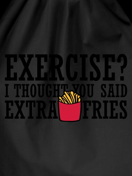 Exercise Extra Fries Zitat