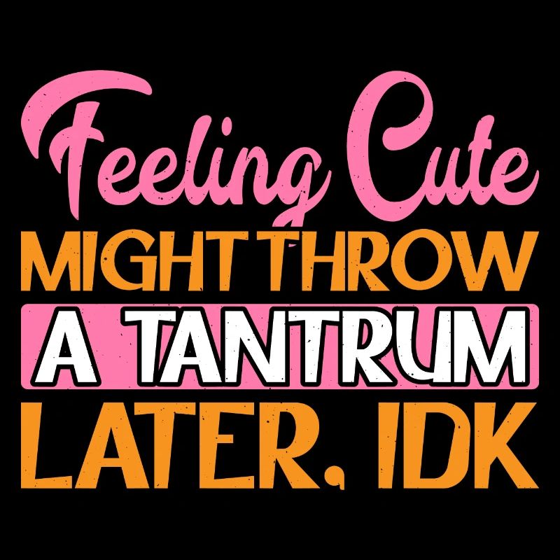 Feeling Cute, Might Throw A Tantrum Later, Idk 7