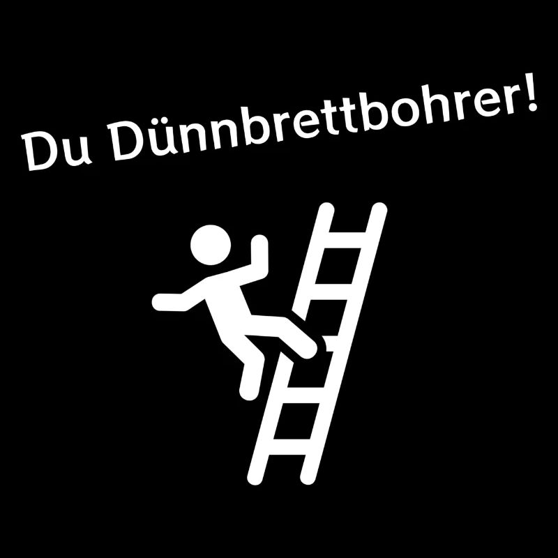 Du Dünnbrettbohrer!