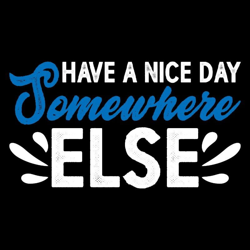 Have A Nice Day Somewhere Else 14