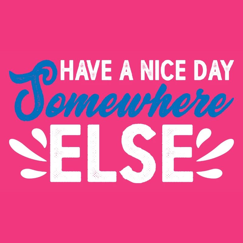 Have A Nice Day Somewhere Else 14