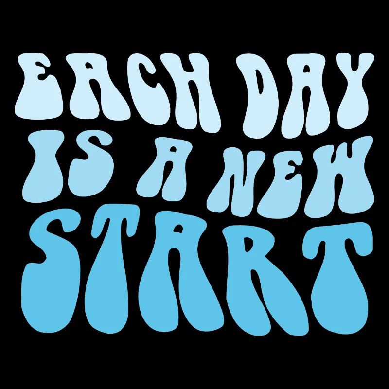 EACH DAY IS A NEW START - JEDER TAG EIN NEUANFANG