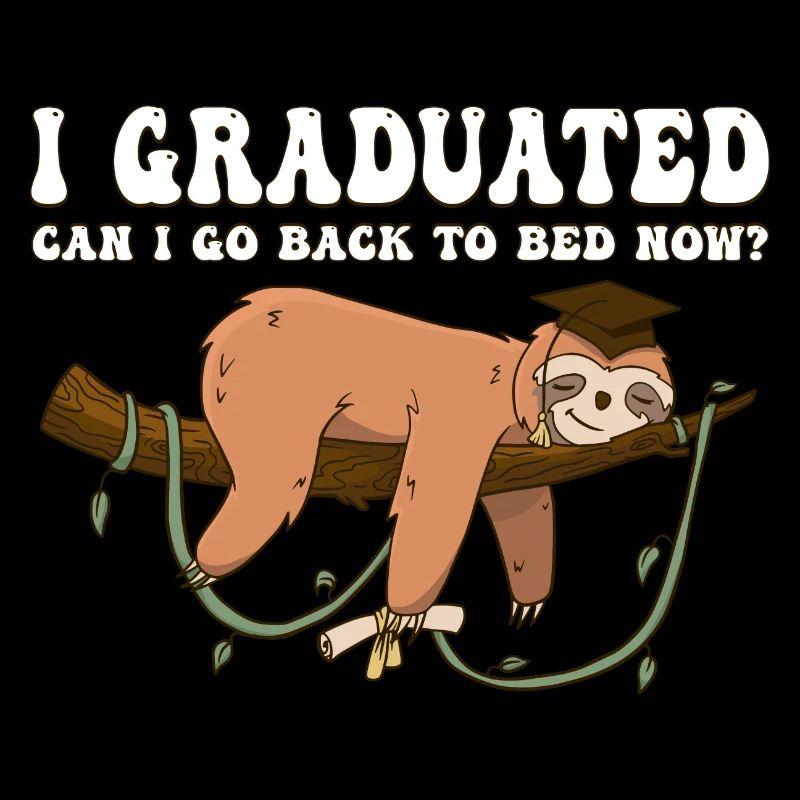 I Graduated Can I Go Back To Bed Now - Lazy Sloth