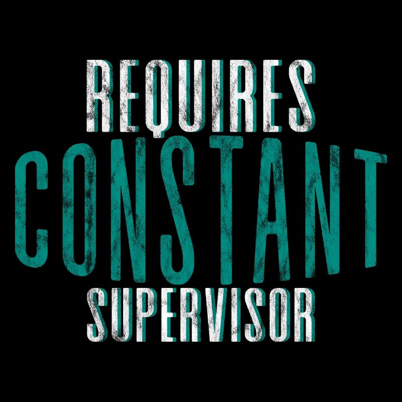 Requires Constant Supervision 4