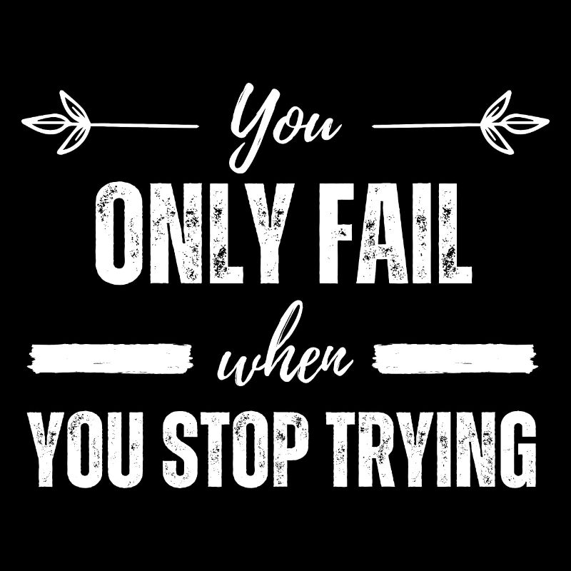 You Only Fail When You Stop Tying - Motivation Quo