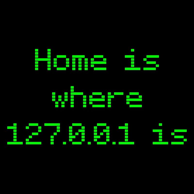 Nerd saying "Home is where 127.0.0.1 is" - green