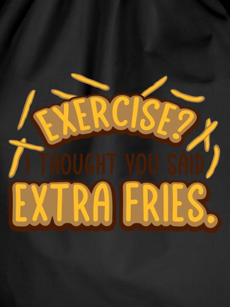 Exercise Extra Fries Zitat