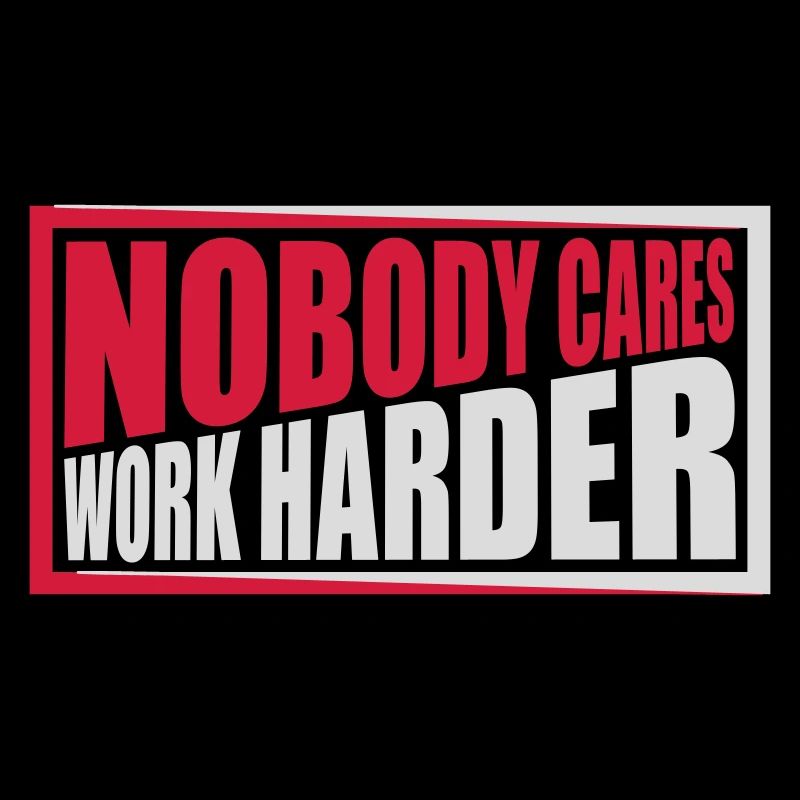 nobody cares work harder